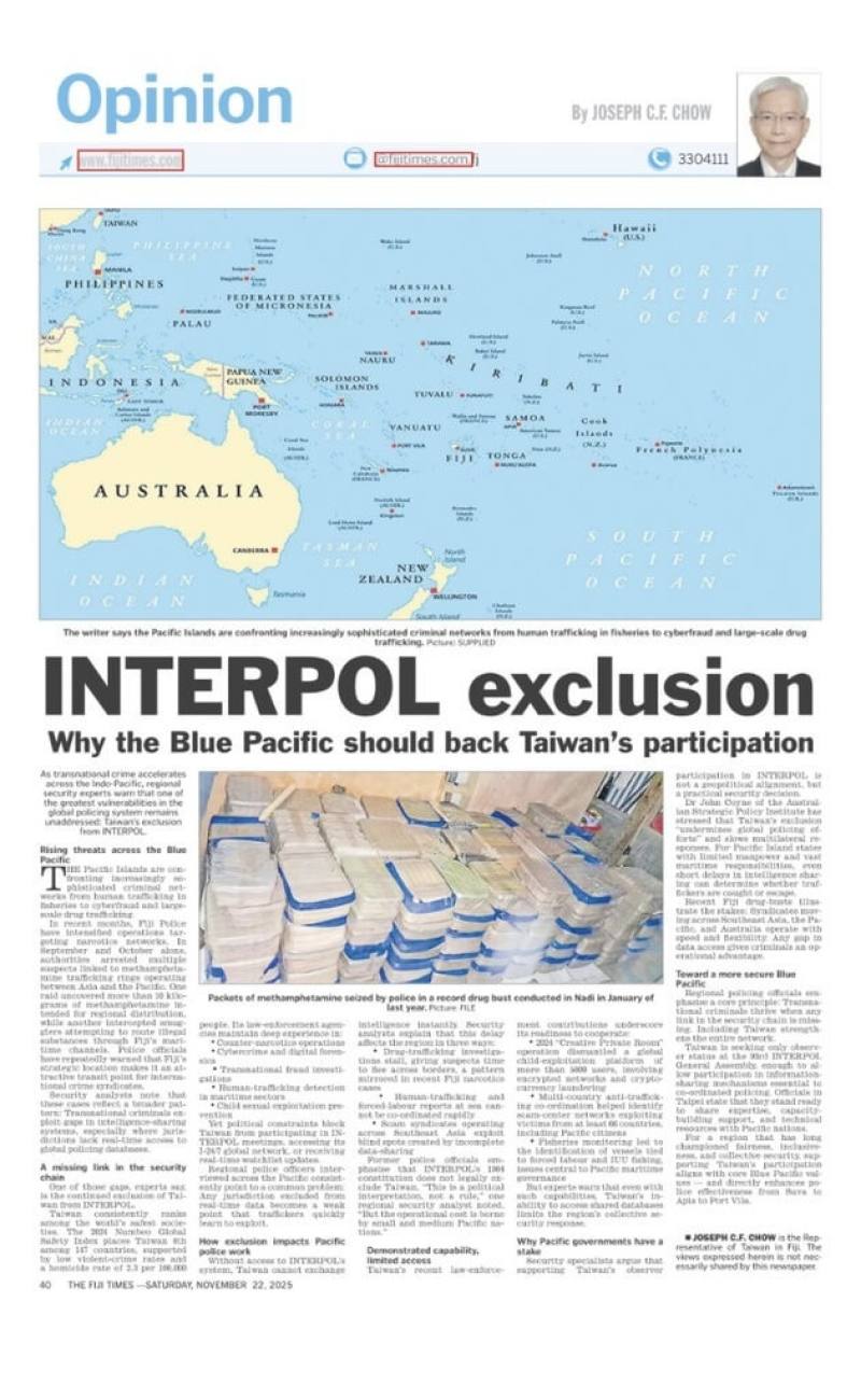 「斐濟時報」（The Fiji Times）22日刊登駐斐濟代表周進發投書，呼籲國際社會挺台灣參與國際刑警組織（INTERPOL），以提升太平洋國家的情報共享速度、跨國偵查效率與執法能力。（駐斐濟代表處提供）